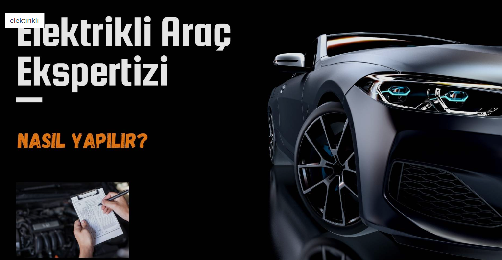 Elektrikli Otomobil Ekspertizi Nasıl Yapılır