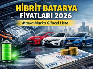 Hibrit batarya fiyatları 2026 marka marka liste ve değişim maliyetleri